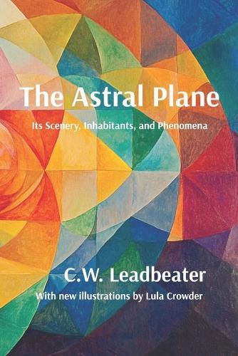 The Astral Plane: Illustrated, annotated, and with a new introduction