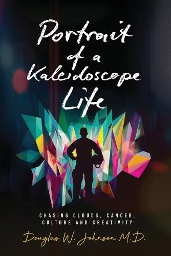 Portrait of a Kaleidoscope Life: Chasing Clouds, Cancer, Culture and Creativity
