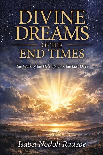 Divine Dreams of the End Times: The Work of Holy Spirit in the Last Days