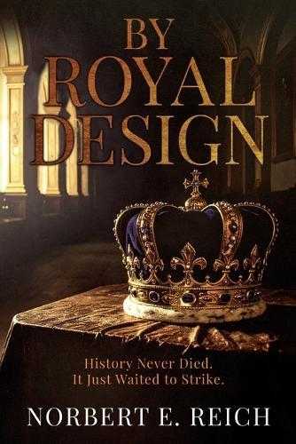 By Royal Design: History Never Died. It Just Waited to Strike