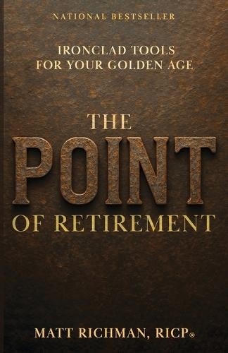 The Point of Retirement: Ironclad Tools for Your Golden Age