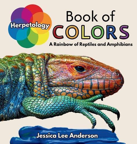 Herpetology Book of Colors: A Rainbow of Reptiles and Amphibians