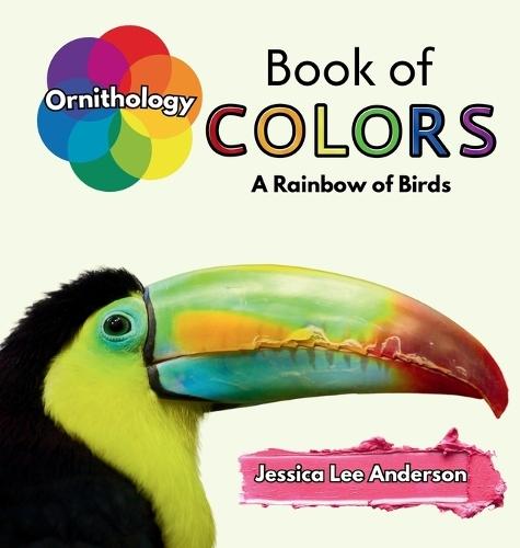Ornithology Book of Colors: A Rainbow of Birds