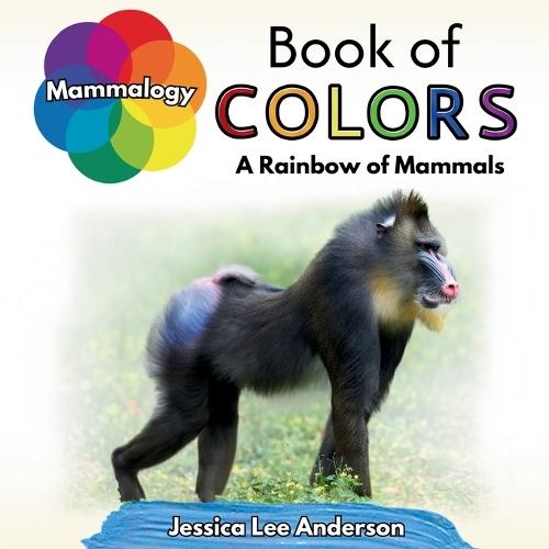 Mammalogy Book of Colors: A Rainbow of Mammals
