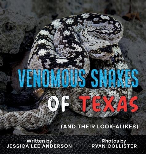 Venomous Snakes of Texas: And Their Look-alikes