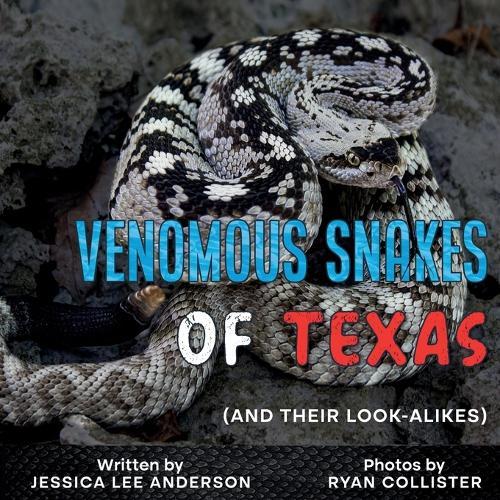 Venomous Snakes of Texas: And Their Look-Alikes: And Their Look-alikes