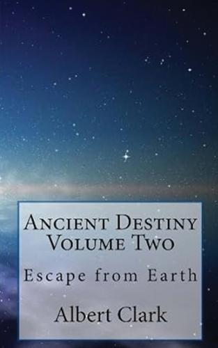 Ancient Destiny Vol 2: Escape from Earth