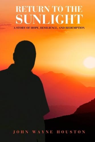 Return to the Sunlight: A Story of Hope, Resilience, and Redemption