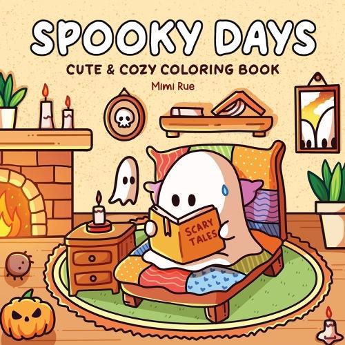 Spooky Days: Coloring Book for Adults and Teens Featuring Cute Ghosts and Creepy Characters in Cozy Scenes for Relaxation