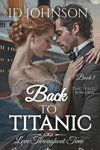 Back to Titanic: Love Throughout Time Book 1