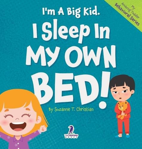 I'm A Big Kid. I Sleep In My Own Bed!: An Affirmation-Themed Toddler Book About Sleeping Alone (Ages 2-4)
