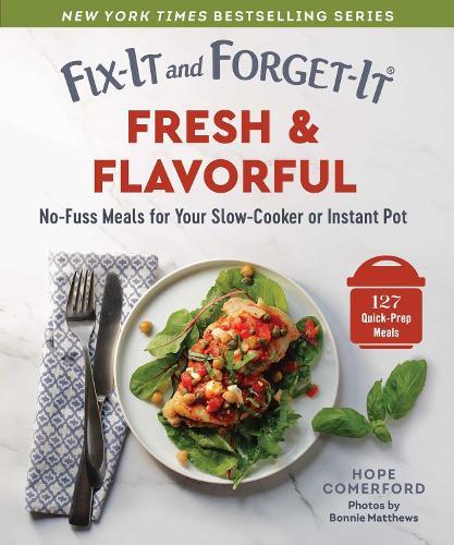 Fix-It and Forget-It Fresh & Flavorful: No-Fuss Meals for Your Slow-Cooker or Instant Pot