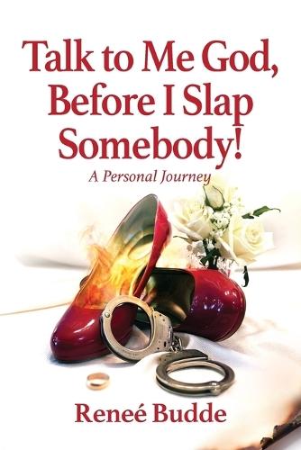 Talk to Me God, Before I Slap Somebody!: A Personal Journey