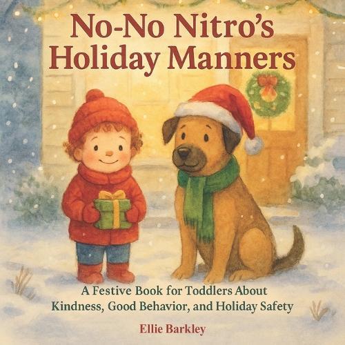 No-No Nitro's Holiday Manners: A Festive Book for Toddlers About Kindness, Good Behavior, and Holiday Safety