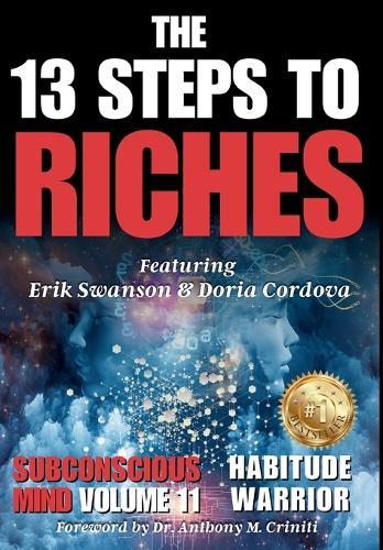 The 13 Steps to Riches - Habitude Warrior Volume 11 Subconscious Mind: Special Edition with Erik Swanson & Doria Cordova