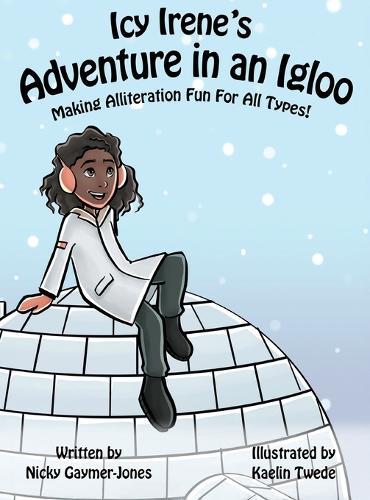 Icy Irene's Adventure in an Igloo: Books for Early Readers, Making Alliteration Fun!
