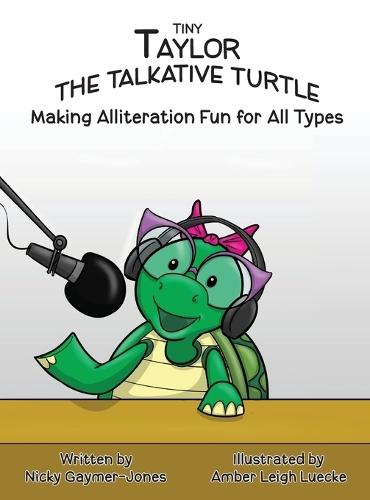 Tiny Taylor the Talkative Turtle: Books for Early Readers, Making Alliteration Fun!