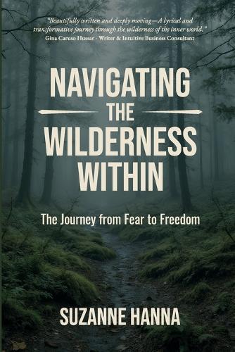 Navigating the Wilderness Within: The Journey from Fear to Freedom