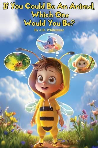 If You Could be An Animal, Which One Would You Be?: The Book of Animals