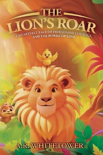 The Lion's Roar: A Heartfelt Tale of Friendship, Courage, and the Power of Love
