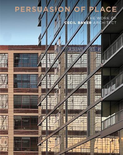 Persuasion of Place: The Work of Cecil Baker Architect