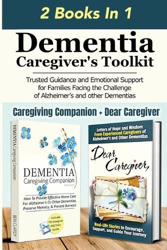 Dementia Caregiver's Toolkit: Trusted Guidance and Emotional Support for Families Facing the Challenge of Alzheimer's and Other Dementias