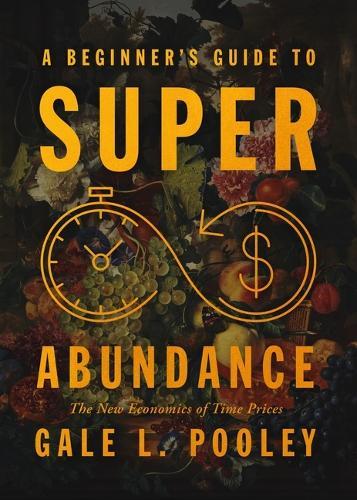 A Beginner's Guide to Superabundance: The New Economics of Time Prices