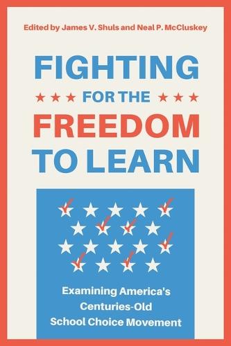 Fighting for the Freedom to Learn: Examining America's Centuries-Old School Choice Movement
