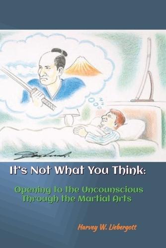 It's Not What You Think: Opening to the Unconscious Through the Martial Arts