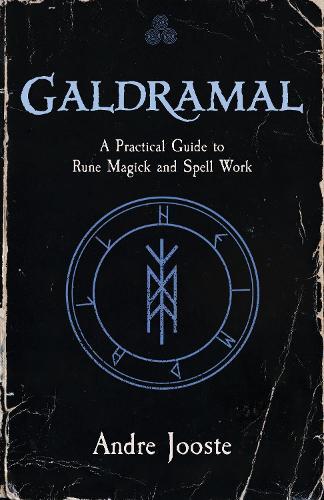 Galdramal: A Practical Guide to Rune Magick and Spell Work