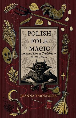 Polish Folk Magic: Ancestral Lore & Traditions of the West
