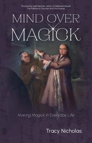 Mind Over Magick: Making Magick in Everyday Life