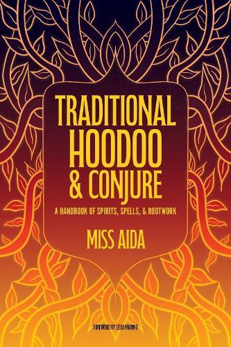 Traditional Hoodoo & Conjure: A Handbook of Spirits, Spells, & Rootwork