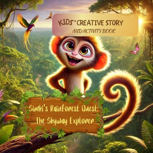 Simki's Rainforest Quest: The Skyway Explorer: The Skyway Explorer: Kids' Creative Story and Activity Book