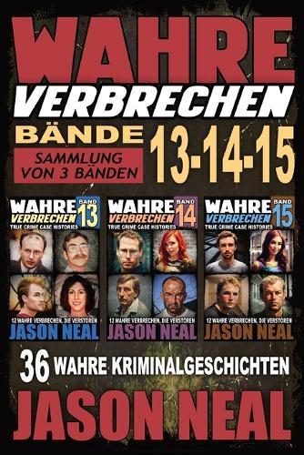 Wahre Verbrechen: Sammlung von 3 Bänden: 36 wahre Verbrechen, die verstören (German Edition)