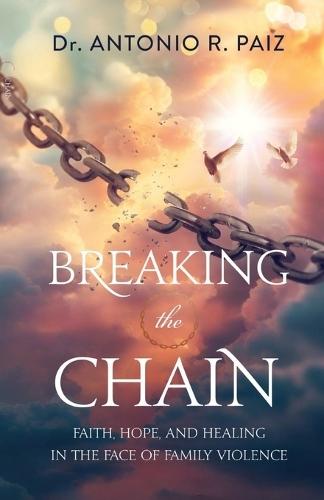 Breaking the Chain: Faith, Hope, and Healing in the Face of Family Violence