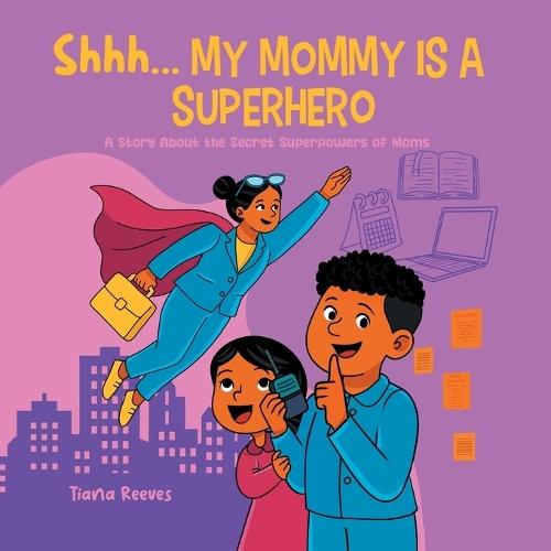 Shhh, My Mom is a Superhero: A Story About the Secret Superpowers of Moms