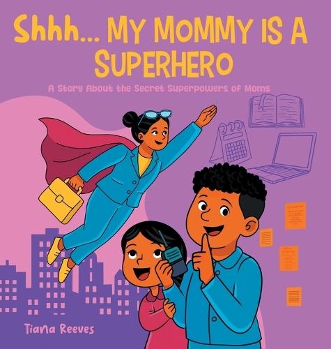 Shhh, My Mom is a Superhero: A Story About the Secret Superpowers of Moms