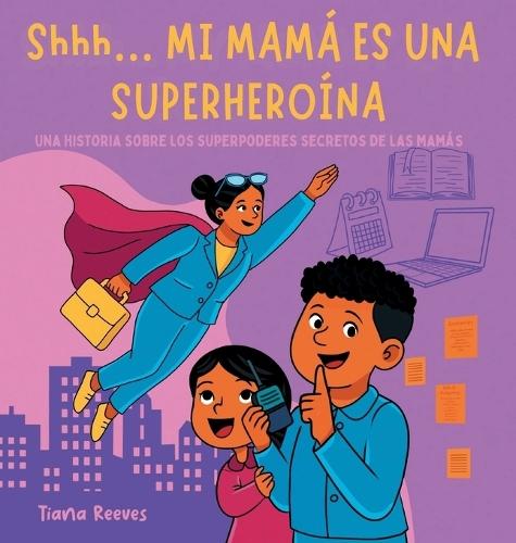 Shhh... MI MAMÁ ES UNA SUPERHEROÍNA