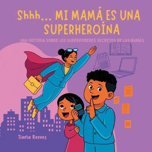 Shhh... MI MAMÁ ES UNA SUPERHEROÍNA