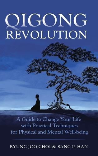 Qigong Revolution: A Guide to Change Your life with Practical Techniques for Physical and Mental Well-being