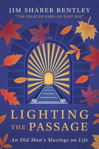 Lighting the Passage: An Old Man's Musings on Life