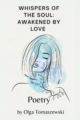 Whispers Of The Soul: Awakened By Love