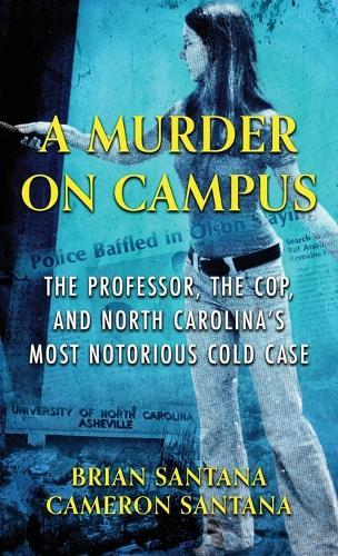 A Murder on Campus: The Professor, The Cop, And North Carolina's Most Notorious Cold Case