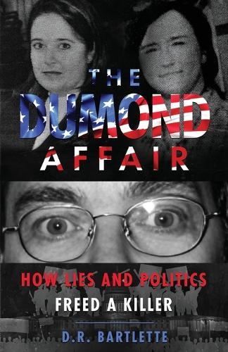 The Dumond Affair: How Lies And Politics Freed A Killer