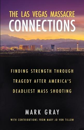 The Las Vegas Massacre Connections: Finding Strength Through Tragedy After America's Deadliest Mass Shooting
