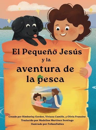 El Pequeño Jesús y la Aventura de Pesca (Little Jesus and the Fishing Adventure): Las Crónicas Del Pequeño Jesús (the Little Jesus Chronicles)