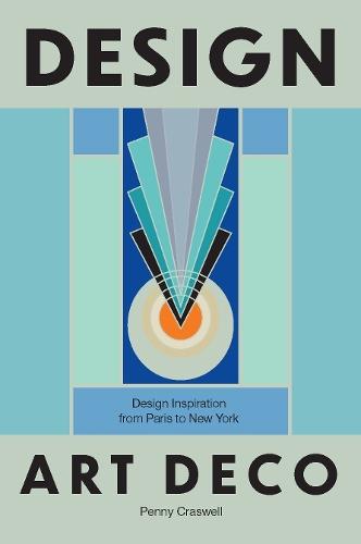 Design: Art Deco: Design Inspiration from Paris to New York