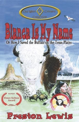 Blanca Is My Name: Or How I Saved the Buffalo on the Texas Plains