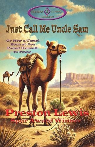 Just Call Me Uncle Sam: Or How a Camel Born at Sea Found Himself in Texas